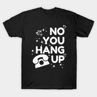 no you hang up T-Shirt